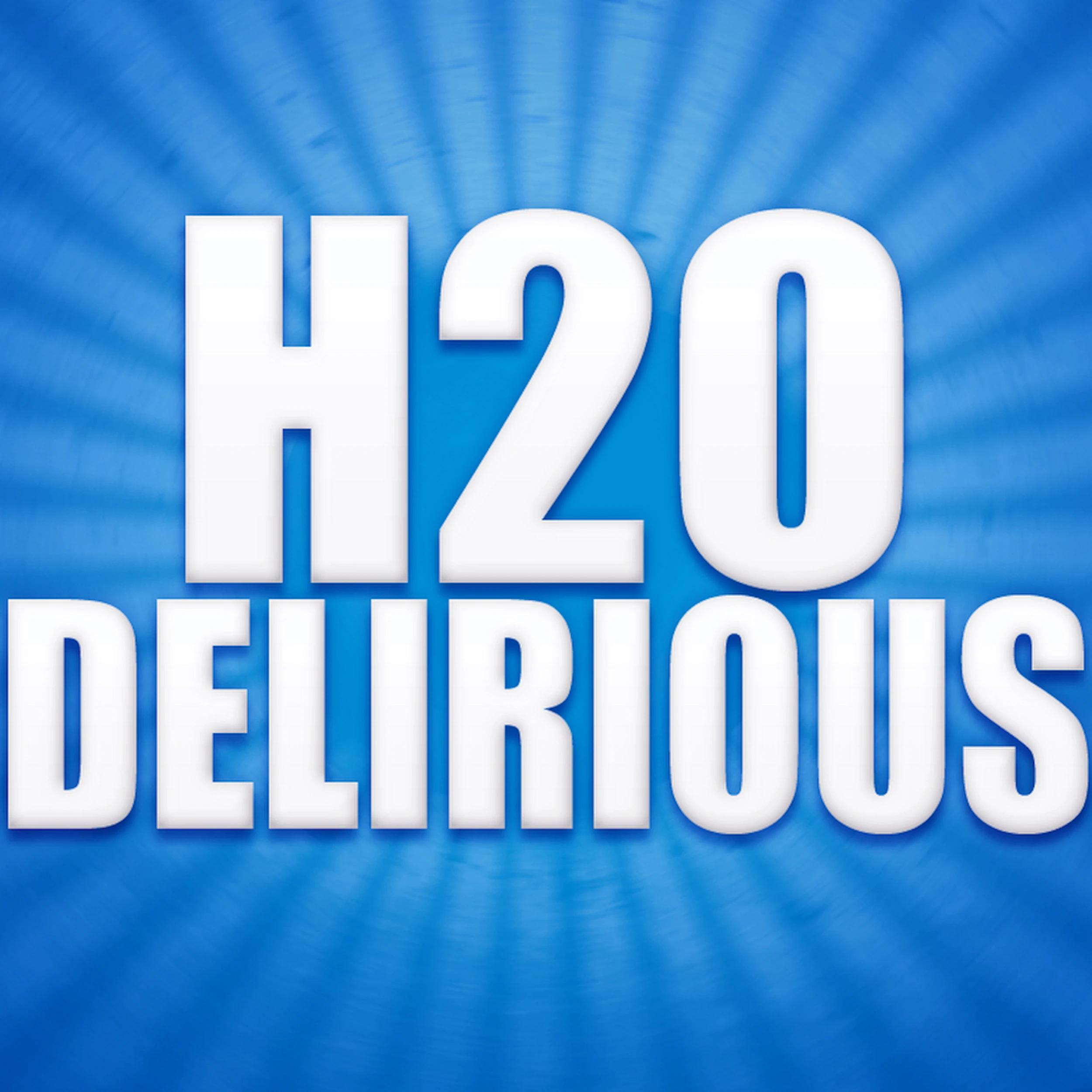 H20Delirious