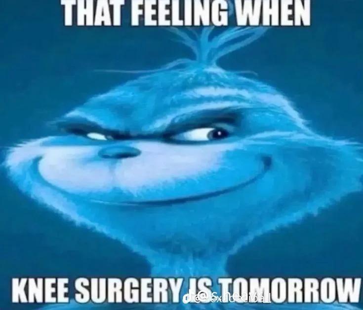 That Feeling When Knee Surgery Is Tomorrow Meme