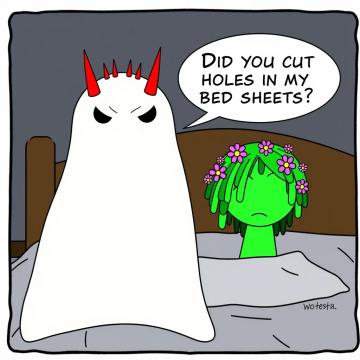 A white sheet ghost with red spiky horns and eyes poking out and a green character with flowers saying “ Did you cut holes in my bed sheets?!”