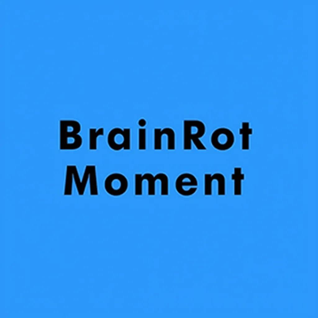 Text in the arial narrow font, reading: "BrainRot Moment" The text is black on a Blue Background