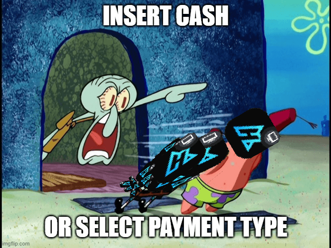 INSERT CASH OR SELECT PAYMENT TYPE (stores near you probaly)