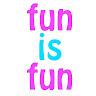 Fun is fun user image
